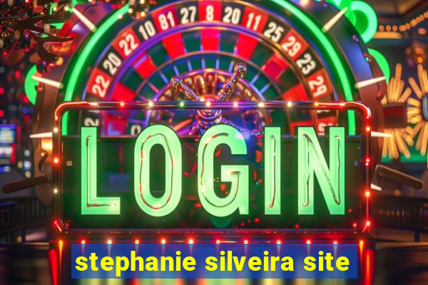 stephanie silveira site